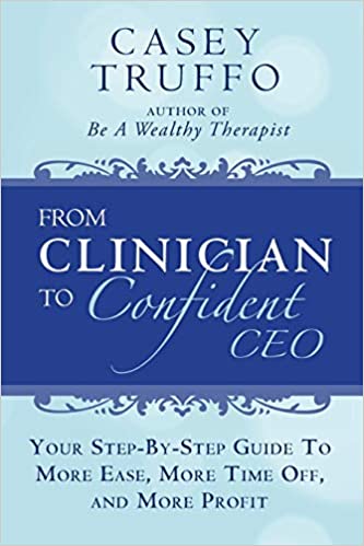 From Clinician to Confident CEO By Casey Truffo
